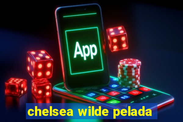 chelsea wilde pelada